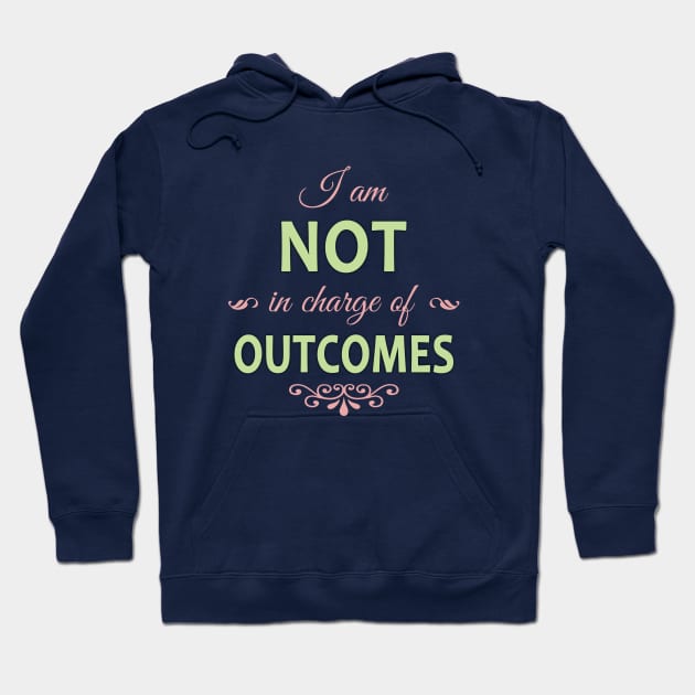 I am NOT in charge of OUTCOMES Hoodie by timlewis